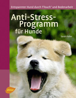 Sarah Fisher: Anti-Stress-Programm für Hunde - Entspannter Hund durch TTouch und Bodenarbeit EU B2B KUNDEN
